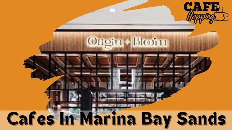 Cafes In Marina Bay Sands, Cafes In Marina Bay Sands singapore, Best cafes in marina bay sands singapore, bacha coffee marina bay sands, ps.cafe marina bay sands, beanstro mbs,