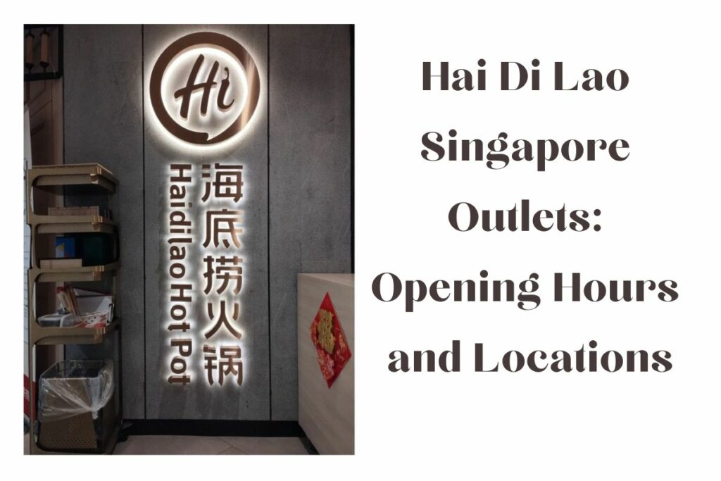 Hai Di Lao Singapore Outlets Opening Hours and Locations