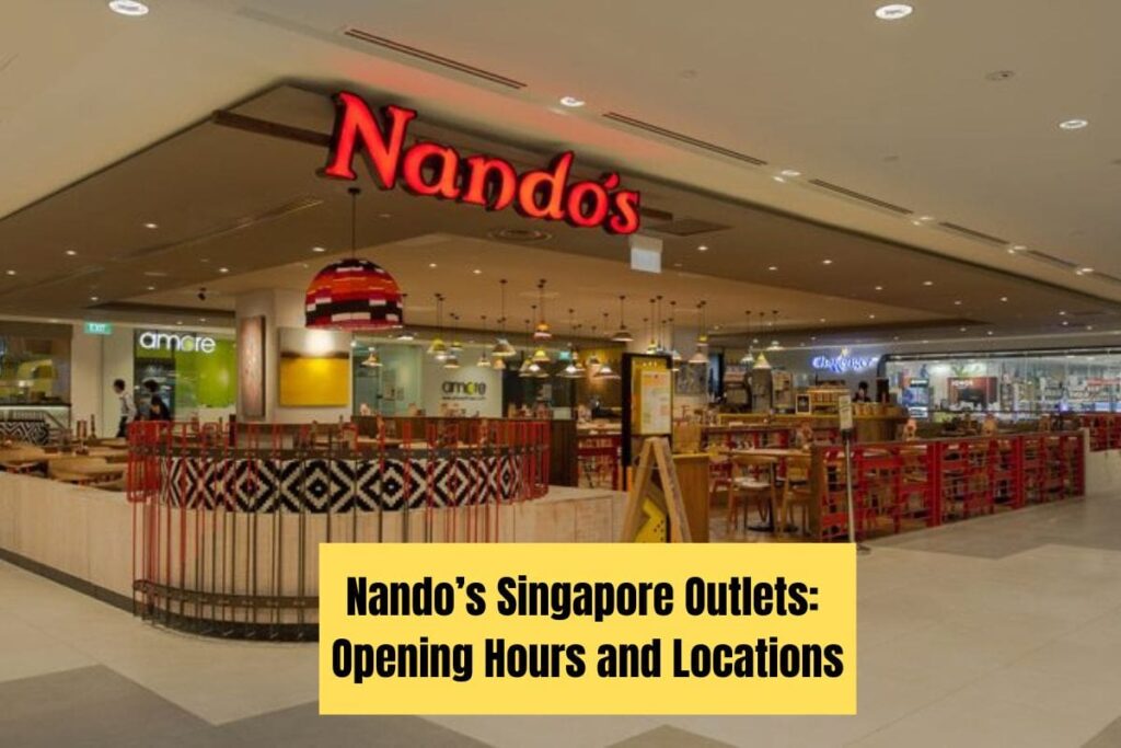Nando's Singapore Outlets Opening Hours and Locations