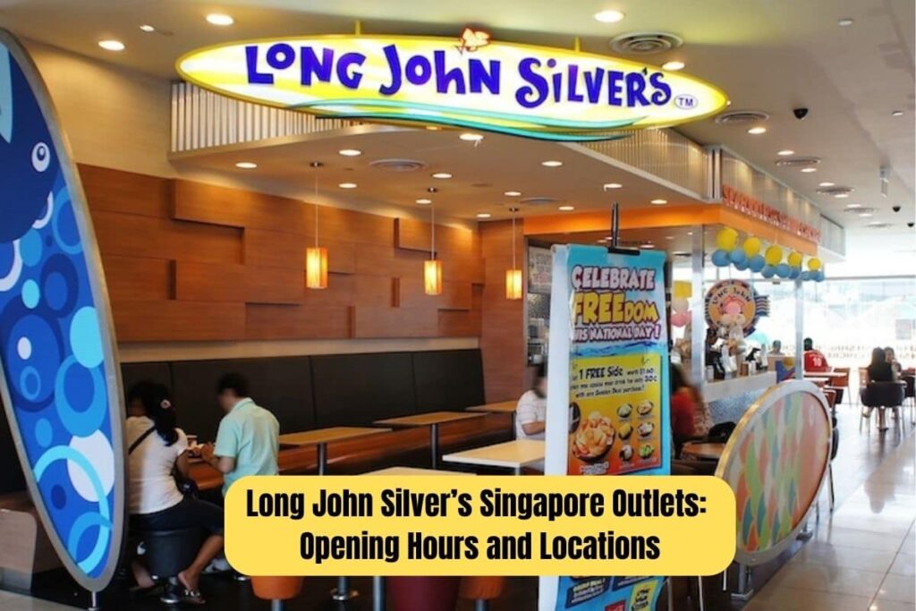 Long John Silver’s Singapore Outlets Opening Hours and Locations