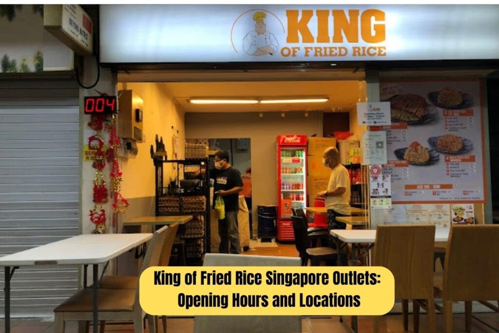 King of Fried Rice Singapore Outlets Opening Hours and Locations
