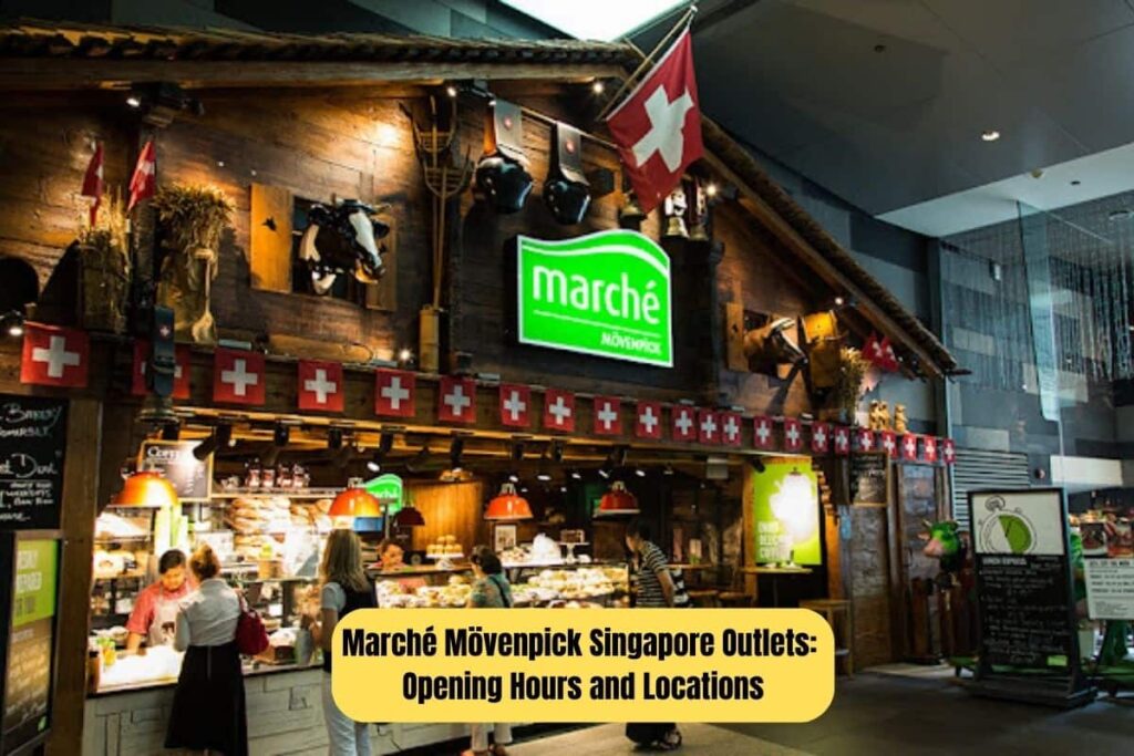 Marché Mövenpick Singapore Outlets Opening Hours and Locations