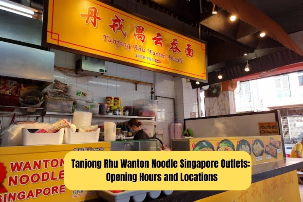 Tanjong Rhu Wanton Noodle Singapore Outlets Opening Hours and Locations